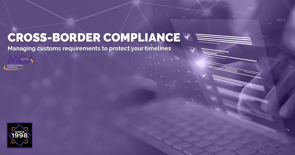 CROSS-BORDER COMPLIANCE Managing customs requirements to protect your timelines